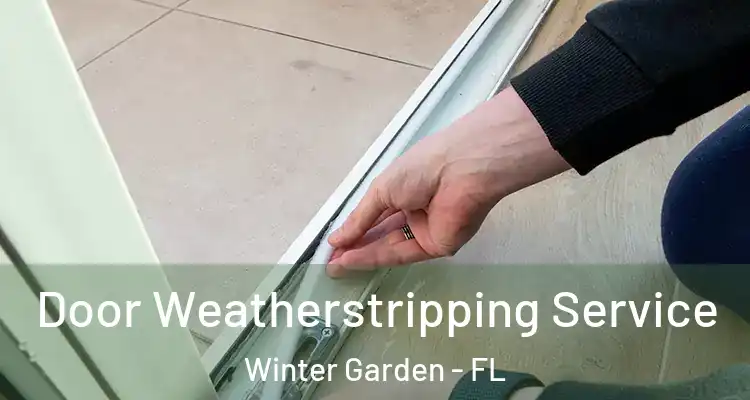  Door Weatherstripping Service Winter Garden - FL
