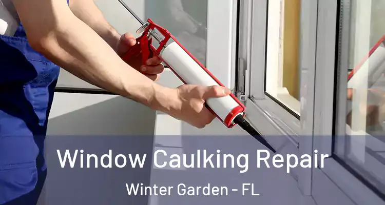  Window Caulking Repair Winter Garden - FL